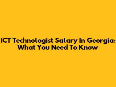 ICT Technologist Salary In Georgia: What You Need To Know