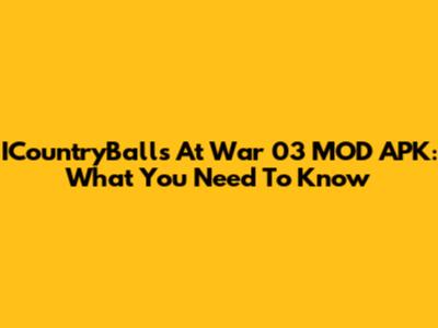 ICountryBalls At War 03 MOD APK: What You Need To Know