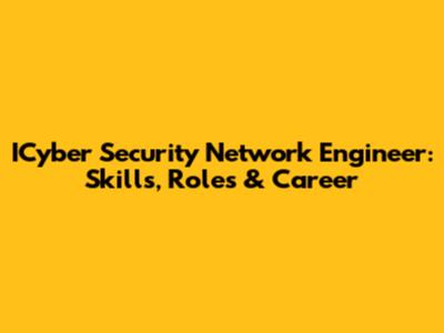 ICyber Security Network Engineer: Skills, Roles & Career