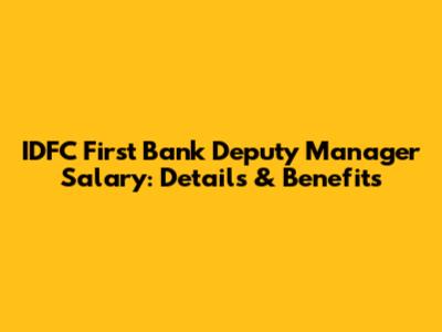 IDFC First Bank Deputy Manager Salary: Details & Benefits
