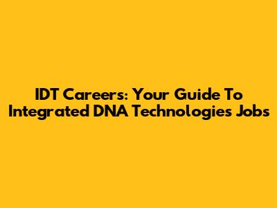 IDT Careers: Your Guide To Integrated DNA Technologies Jobs