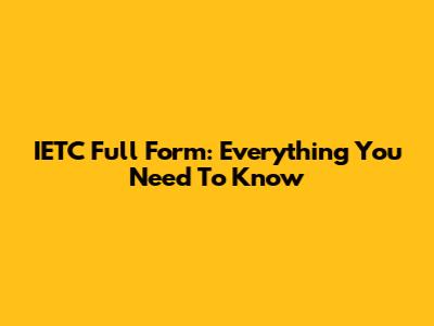 IETC Full Form: Everything You Need To Know