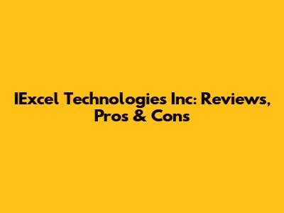 IExcel Technologies Inc: Reviews, Pros & Cons