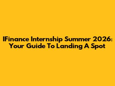 IFinance Internship Summer 2026: Your Guide To Landing A Spot