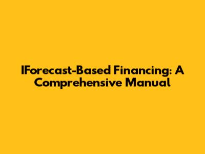 IForecast-Based Financing: A Comprehensive Manual