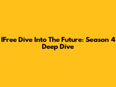 IFree Dive Into The Future: Season 4 Deep Dive