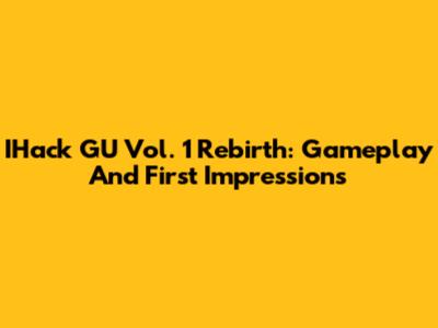 IHack GU Vol. 1 Rebirth: Gameplay And First Impressions