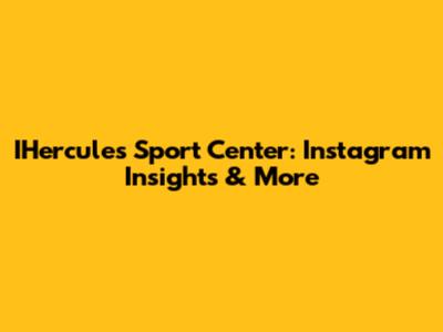 IHercules Sport Center: Instagram Insights & More