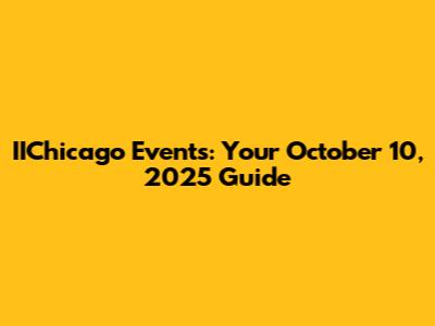 IIChicago Events: Your October 10, 2025 Guide