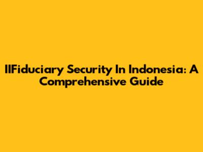 IIFiduciary Security In Indonesia: A Comprehensive Guide