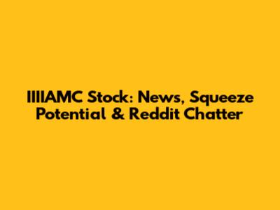 IIIIAMC Stock: News, Squeeze Potential & Reddit Chatter