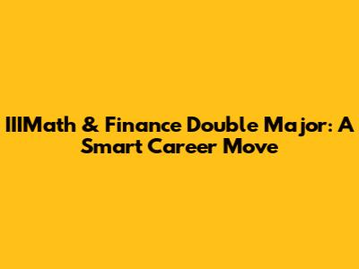 IIIMath & Finance Double Major: A Smart Career Move