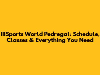 IIISports World Pedregal: Schedule, Classes & Everything You Need