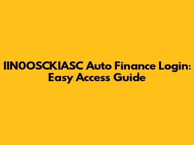IIN0OSCKIASC Auto Finance Login: Easy Access Guide