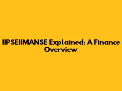 IIPSEIIMANSE Explained: A Finance Overview
