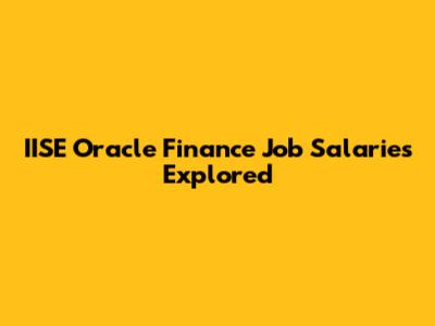 IISE Oracle Finance Job Salaries Explored