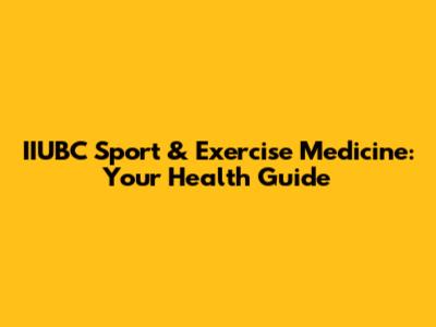 IIUBC Sport & Exercise Medicine: Your Health Guide