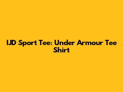 IJD Sport Tee: Under Armour Tee Shirt