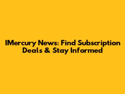IMercury News: Find Subscription Deals & Stay Informed