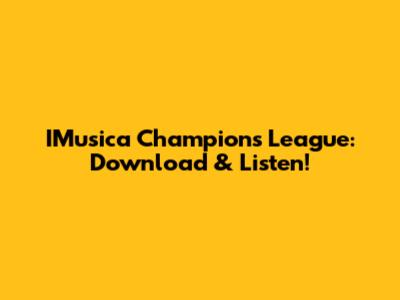 IMusica Champions League: Download & Listen!