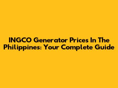 INGCO Generator Prices In The Philippines: Your Complete Guide