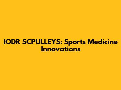 IODR SCPULLEYS: Sports Medicine Innovations