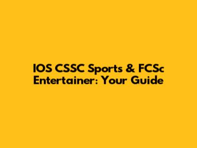 IOS CSSC Sports & FCSc Entertainer: Your Guide
