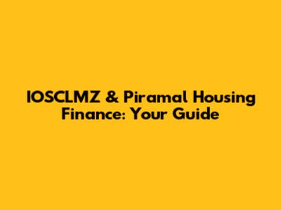 IOSCLMZ & Piramal Housing Finance: Your Guide