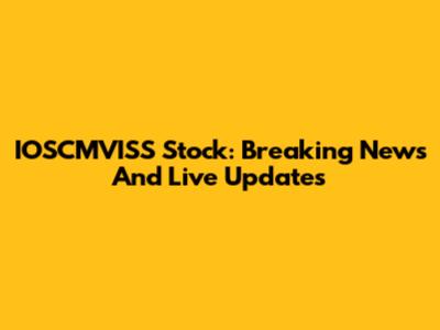 IOSCMVISS Stock: Breaking News And Live Updates