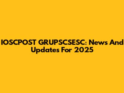 IOSCPOST GRUPSCSESC: News And Updates For 2025