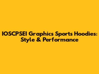 IOSCPSEI Graphics Sports Hoodies: Style & Performance