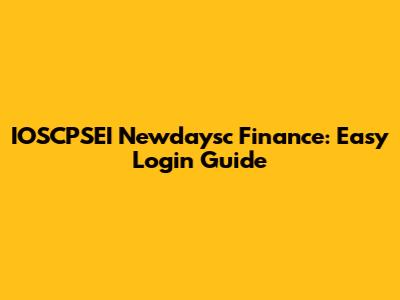 IOSCPSEI Newdaysc Finance: Easy Login Guide