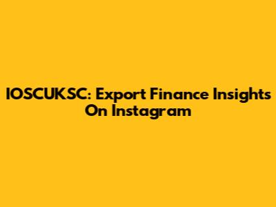 IOSCUKSC: Export Finance Insights On Instagram