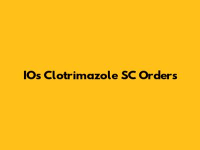 IOs Clotrimazole SC Orders