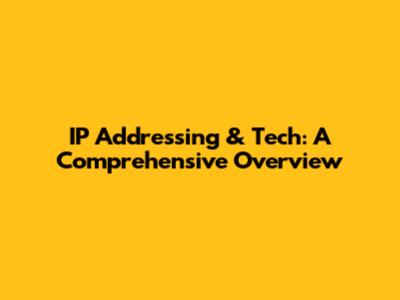 IP Addressing & Tech: A Comprehensive Overview