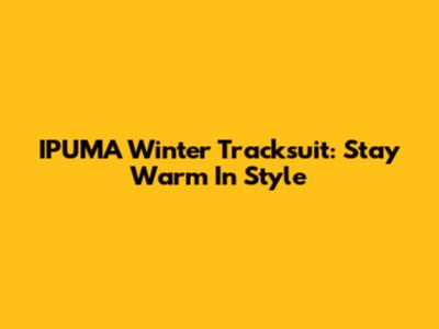 IPUMA Winter Tracksuit: Stay Warm In Style