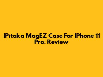 IPitaka MagEZ Case For IPhone 11 Pro: Review