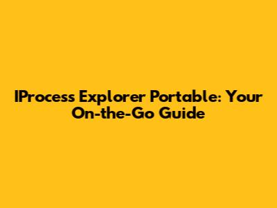 IProcess Explorer Portable: Your On-the-Go Guide