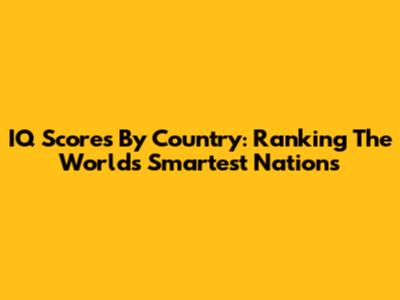 IQ Scores By Country: Ranking The World's Smartest Nations