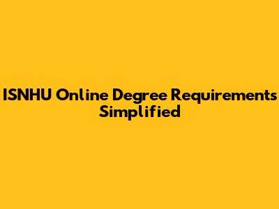 ISNHU Online Degree Requirements Simplified