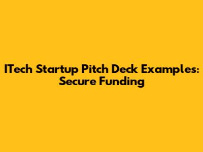 ITech Startup Pitch Deck Examples: Secure Funding