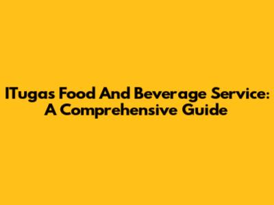 ITugas Food And Beverage Service: A Comprehensive Guide