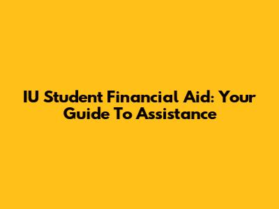 IU Student Financial Aid: Your Guide To Assistance