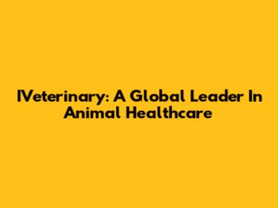 IVeterinary: A Global Leader In Animal Healthcare