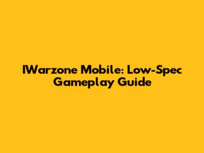 IWarzone Mobile: Low-Spec Gameplay Guide