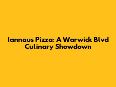 Iannau's Pizza: A Warwick Blvd Culinary Showdown