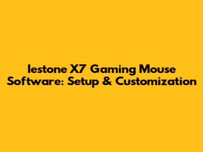 Iestone X7 Gaming Mouse Software: Setup & Customization