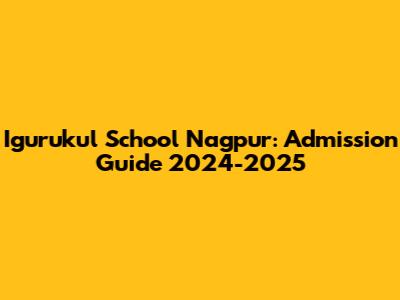 Igurukul School Nagpur: Admission Guide 2024-2025