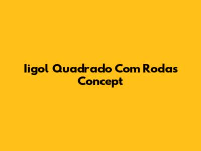 Iigol Quadrado Com Rodas Concept