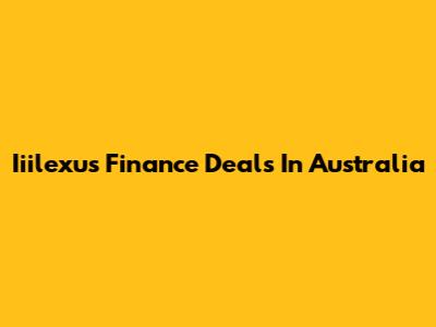 Iiilexus Finance Deals In Australia